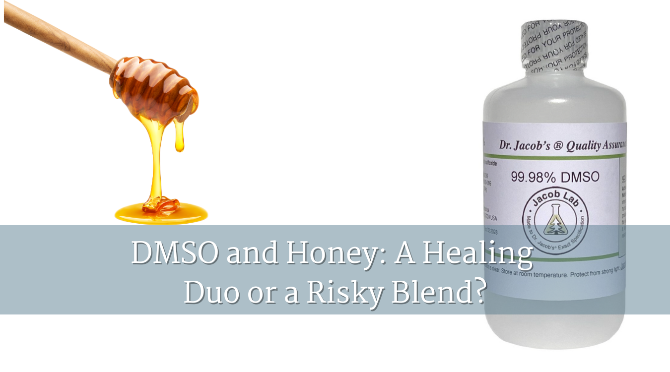 DMSO and Honey: A Healing Duo or a Risky Blend?