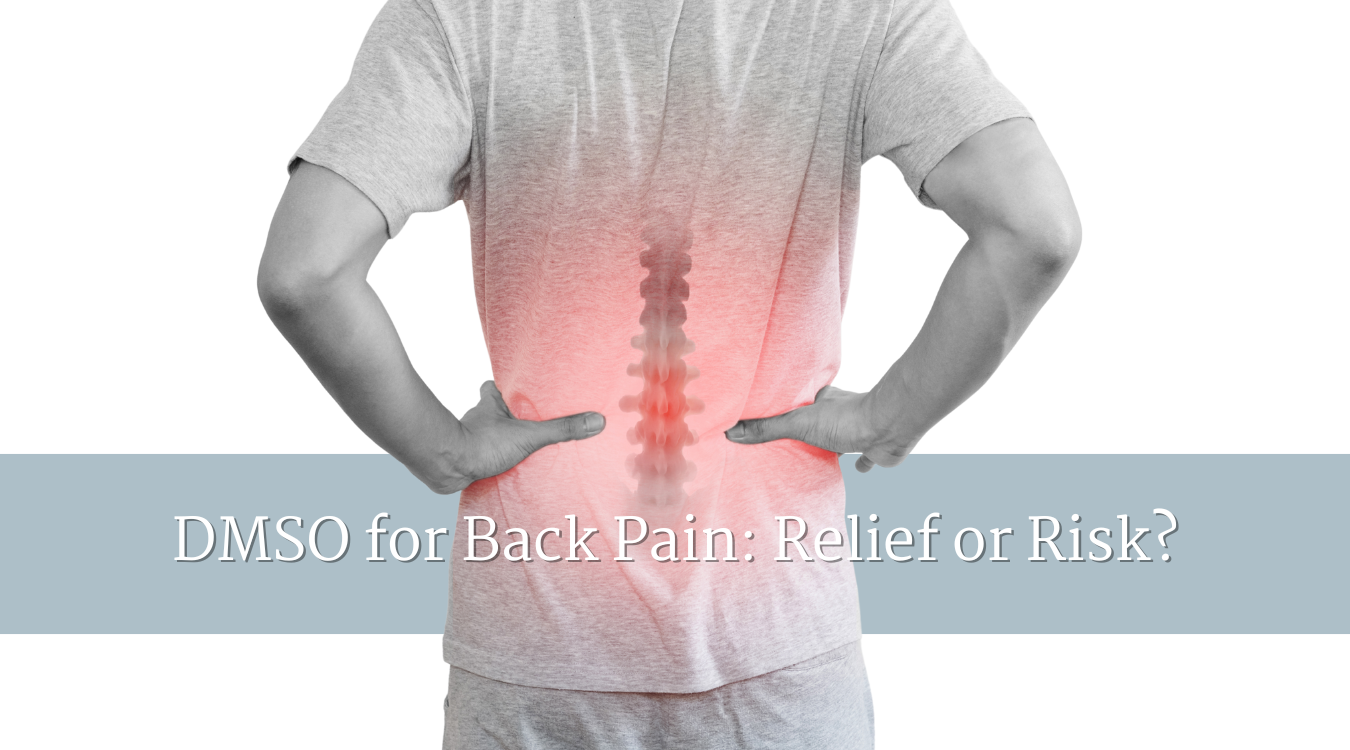 DMSO for Back Pain: Relief or Risk?