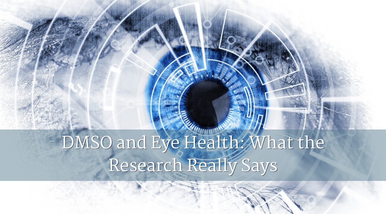 DMSO and Eye Health: What the Research Really Says