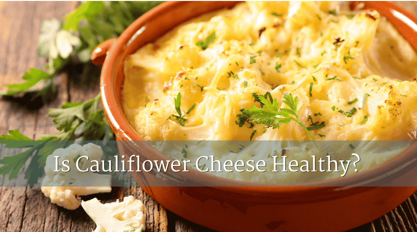 Is cauliflower cheese healthy