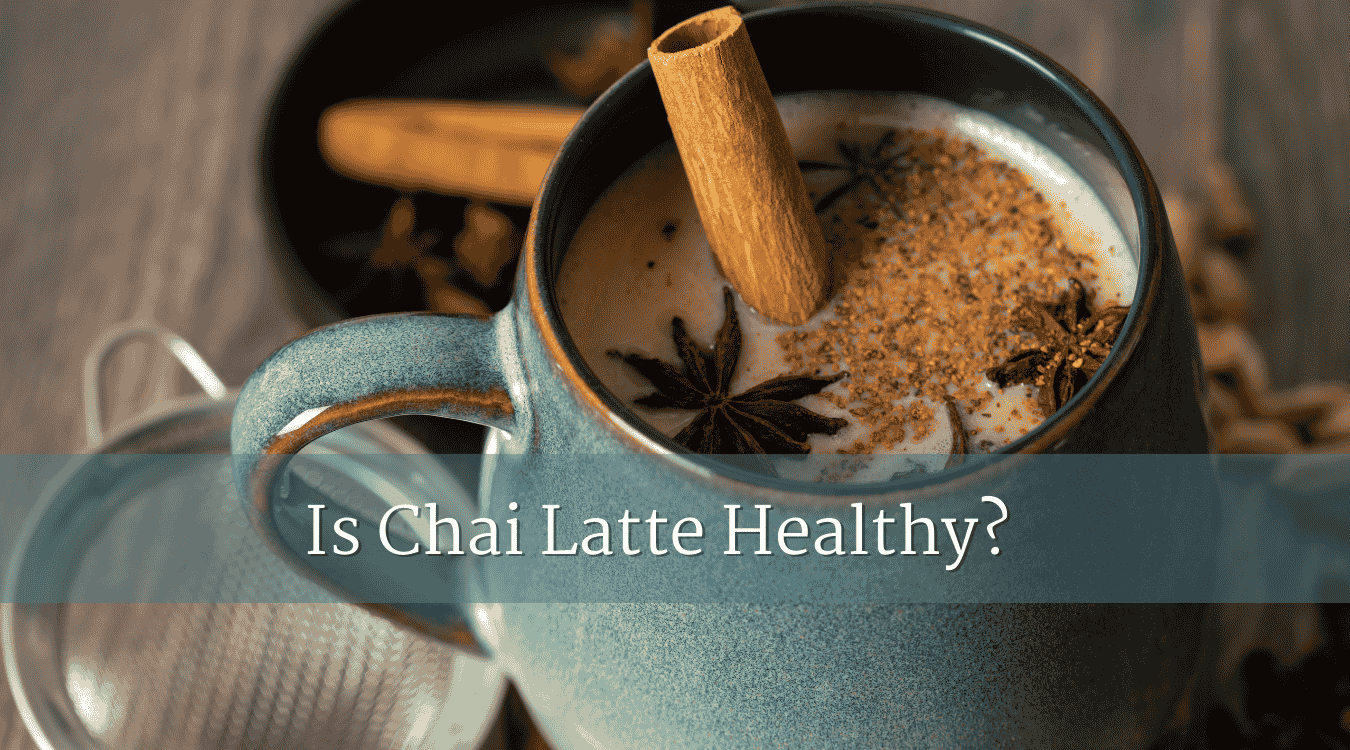 Is Chai Latte Healthy?